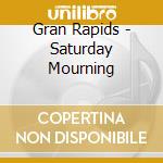 Gran Rapids - Saturday Mourning cd