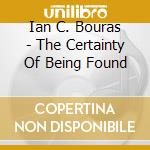 Ian C. Bouras - The Certainty Of Being Found cd