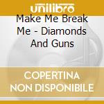 Make Me Break Me - Diamonds And Guns cd