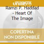 Ramzi P. Haddad - Heart Of The Image cd musicale di Ramzi P. Haddad