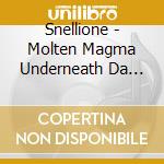 Snellione - Molten Magma Underneath Da Streetz cd