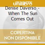 Denise Daverso - When The Sun Comes Out cd musicale di Denise Daverso