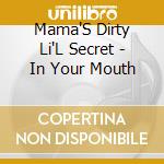 Mama'S Dirty Li'L Secret - In Your Mouth cd