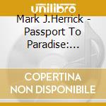 Mark J.Herrick - Passport To Paradise: Christos Isla cd musicale di Mark J.Herrick