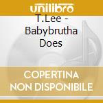 T.Lee - Babybrutha Does cd