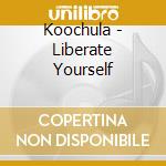 Koochula - Liberate Yourself cd