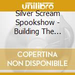 Silver Scream Spookshow - Building The Perfect Monster cd musicale di Silver Scream Spookshow