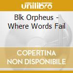 Blk Orpheus - Where Words Fail cd