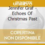 Jennifer Graf - Echoes Of Christmas Past cd