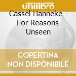 Cassel Hanneke - For Reasons Unseen cd