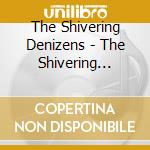 The Shivering Denizens - The Shivering Denizens cd musicale di The Shivering Denizens