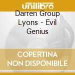 Darren Group Lyons - Evil Genius cd musicale di Darren Group Lyons
