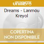 Dreams - Lanmou Kreyol cd musicale di Dreams