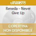 Reneda - Never Give Up cd musicale di Reneda