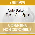 Erin Cole-Baker - Talon And Spur cd