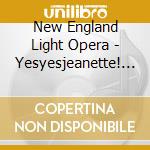 New England Light Opera - Yesyesjeanette! A Musical Fantasy On Jeanette Macd cd musicale di New England Light Opera