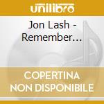 Jon Lash - Remember... cd musicale di Jon Lash