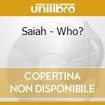 Saiah - Who? cd