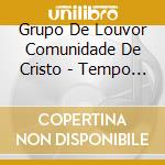 Grupo De Louvor Comunidade De Cristo - Tempo De Mudanca cd
