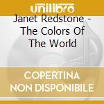Janet Redstone - The Colors Of The World cd musicale di Janet Redstone