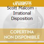 Scott Malcom - Irrational Disposition cd