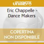 Eric Chappelle - Dance Makers cd