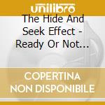 The Hide And Seek Effect - Ready Or Not - Ep cd musicale di The Hide And Seek Effect