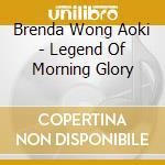Brenda Wong Aoki - Legend Of Morning Glory cd