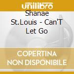 Shanae  St.Louis - Can'T Let Go cd