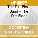 The Dirt Floor Band - The Dirt Floor cd