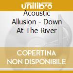 Acoustic Allusion - Down At The River