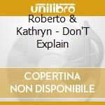 Roberto & Kathryn - Don'T Explain cd musicale di Roberto & Kathryn