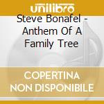 Steve Bonafel - Anthem Of A Family Tree cd
