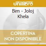 Bim - Joloj Khela cd musicale di Bim