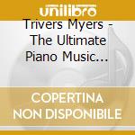 Trivers Myers - The Ultimate Piano Music Library cd