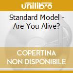 Standard Model - Are You Alive? cd