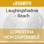 Laughingshadow - Reach cd musicale di Laughingshadow