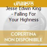 Jesse Edwin King - Falling For Your Highness cd