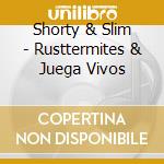 Shorty & Slim - Rusttermites & Juega Vivos cd