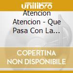 Atencion Atencion - Que Pasa Con La Musica cd