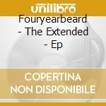 Fouryearbeard - The Extended - Ep cd musicale di Fouryearbeard