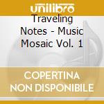 Traveling Notes - Music Mosaic Vol. 1 cd musicale di Traveling Notes