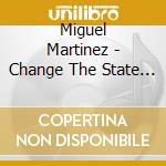 Miguel Martinez - Change The State Of My Heart cd