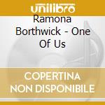 Ramona Borthwick - One Of Us cd musicale di Ramona Borthwick
