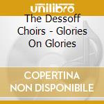 The Dessoff Choirs - Glories On Glories cd