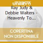 Ray Judy & Debbie Walters - Heavenly To Earth cd