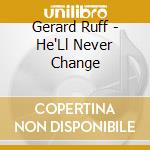 Gerard Ruff - He'Ll Never Change cd