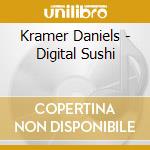 Kramer Daniels - Digital Sushi cd