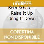 Beth Schafer - Raise It Up Bring It Down cd musicale di Beth Schafer