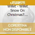 Willet - Willet Snow On Christmas? Volume 1 cd musicale di Willet
